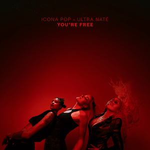 You’re Free - Icona Pop & Ultra Naté