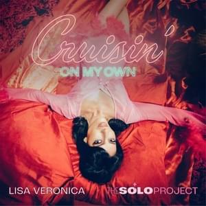 Cruisin’ On My Own (Lisa Veronica – The Solo Project) - The Veronicas