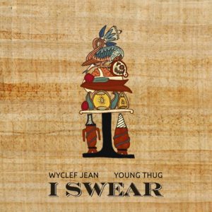 I Swear - Wyclef Jean (Ft. Young Thug)