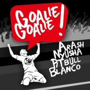 Goalie Goalie - Arash (Ft. Blanco Brown, Nyusha & Pitbull)