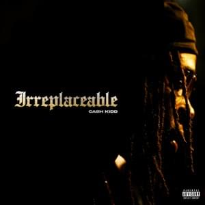 Irreplaceable - Cash Kidd