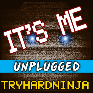 It’s Me (Unplugged) - TryHardNinja