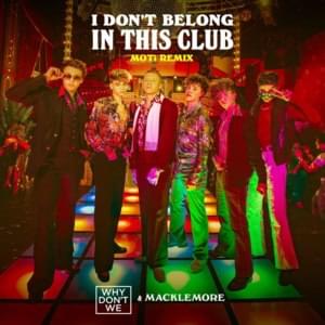 I Don’t Belong In This Club (MOTi Remix) - Why Don't We & Macklemore (Ft. MOTi)