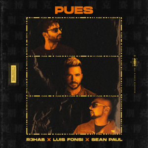 Pues - R3HAB, Luis Fonsi & Sean Paul