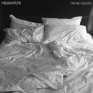 I’m No Good - The Slightlys