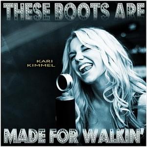 These Boots Are Made For Walkin’ - Kari Kimmel