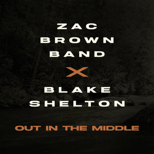 Out In The Middle - Zac Brown Band & Blake Shelton