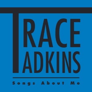 Songs About Me - Trace Adkins