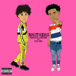 Brothers - Bankrol Hayden (Ft. Luh Kel)