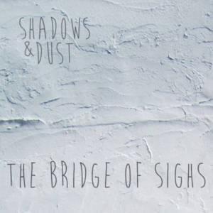 The Bridge of Sighs - Shadows and Dust