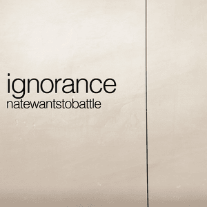 Ignorance - NateWantsToBattle