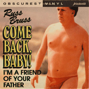 Come Back, Baby (I​’m a Friend of Your Father) - Obscurest Vinyl