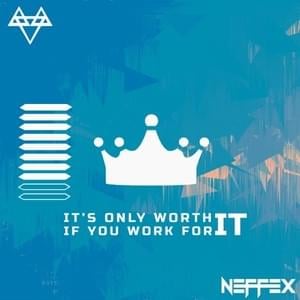 IT’S ONLY WORTH IT IF YOU WORK FOR IT - NEFFEX