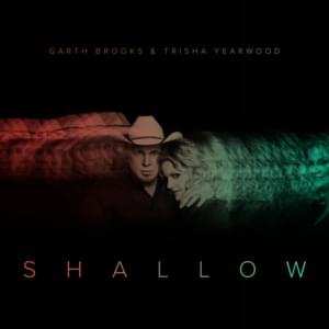 Shallow (The Duet With Garth Brooks) - Trisha Yearwood (Ft. Garth Brooks)