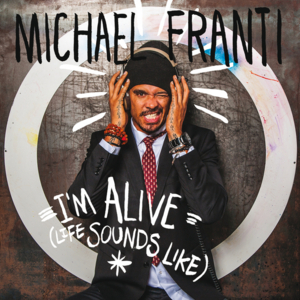 I’m Alive (Life Sounds Like) - Michael Franti & Spearhead