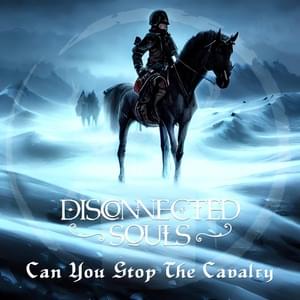 Can You Stop the Cavalry - Disconnected Souls