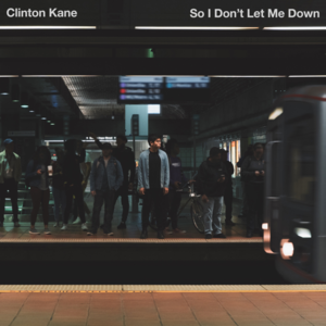 So I Don’t Let Me Down - Clinton Kane