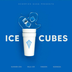 ICE CUBES - BILLA JOE, KOZIKOZA & Summer Cem (Ft. Faroon & Scorpion Gang)