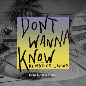 Don’t Wanna Know (Ryan Riback Remix) - Maroon 5 (Ft. Kendrick Lamar)