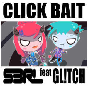 Click Bait - S3RL (Ft. Gl!tch)