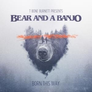 Born This Way - Bear and a Banjo