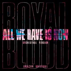 All We Have Is Now (Orchestral Version) - Royal Blood