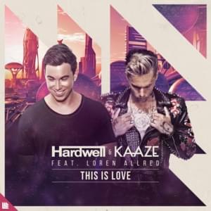 This Is Love - Hardwell & Kaaze (Ft. Loren Allred)