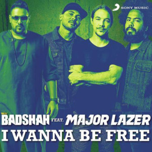 I Wanna Be Free - Badshah (Ft. Major Lazer)