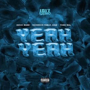 Yeah Yeah - 1017 Eskimo, Yung Mal & Hoodrich Pablo Juan (Ft. Gucci Mane)