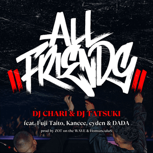 ALL FRIENDS - DJ CHARI & DJ TATSUKI (Ft. DADA (JPN), ​eyden, Fuji Taito & ​Kaneee)