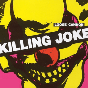 Loose Cannon - Killing Joke