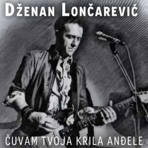 Čuvam tvoja krila anđele - Dženan Lončarević