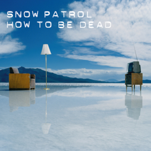 How to Be Dead - Snow Patrol