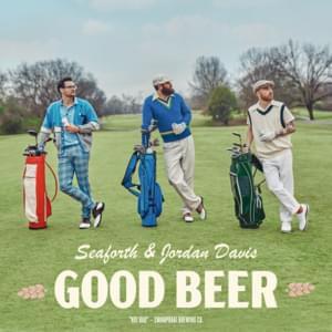 Good Beer - Seaforth (Ft. Jordan Davis)