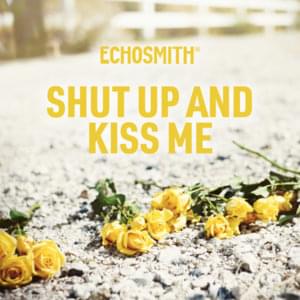 Shut Up and Kiss Me - Echosmith