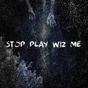 Stop Play Wiz Me - ⁣iamzatoichi, MadLex (Ft. MadLex)