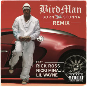 Born Stunna (Remix) - Birdman (Ft. Lil Wayne, Nicki Minaj & Rick Ross)