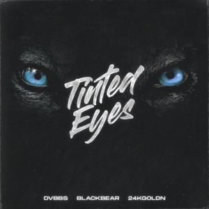 Tinted Eyes - DVBBS (Ft. 24kGoldn & ​blackbear)