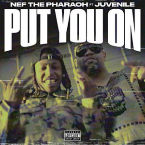 Put You On - Nef The Pharaoh (Ft. Juvenile)