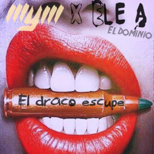 El Draco Escupe - MYM & Ele A El Dominio