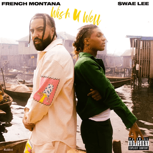 Wish U Well - French Montana & Swae Lee (Ft. Jess Glynne & Lojay)