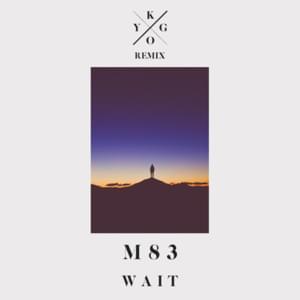 Wait (Kygo Remix) - M83