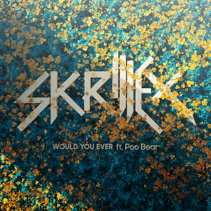 Would You Ever - Skrillex & Poo Bear