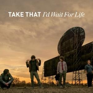 I’d Wait for Life - Take That