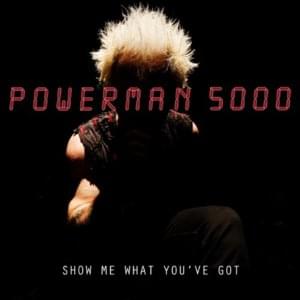 Show Me What You’ve Got - Powerman 5000