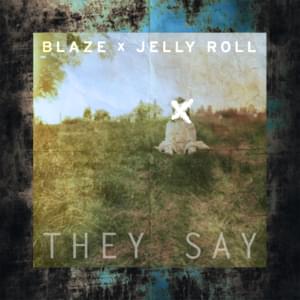 They Say - Blaze Ya Dead Homie (Ft. Jelly Roll)