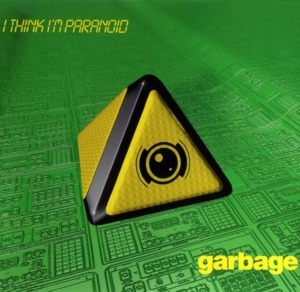 I Think I’m Paranoid - Garbage