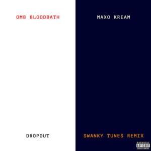 Dropout (Swanky Tunes Remix) - OMB Bloodbath (Ft. Maxo Kream)