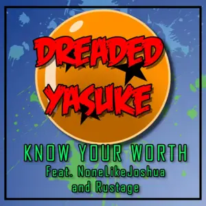 Know Your Worth - Dreaded Yasuke (Ft. None Like Joshua & Rustage)