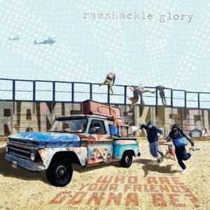 Who Are Your Friends Gonna Be? - Ramshackle Glory